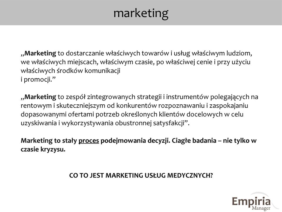 Marketing to zespół zintegrowanych strategii i instrumentów polegających na rentowym i skuteczniejszym od konkurentów rozpoznawaniu i zaspokajaniu