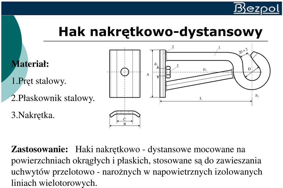 C B Zastosowanie: Haki nakrętkowo - dystansowe mocowane na powierzchniach