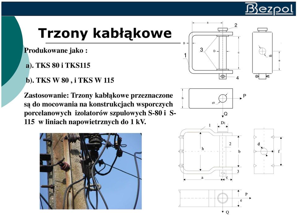 TKS W 80, i TKS W 115 4 Zastosowanie: Trzony kabłąkowe przeznaczone są