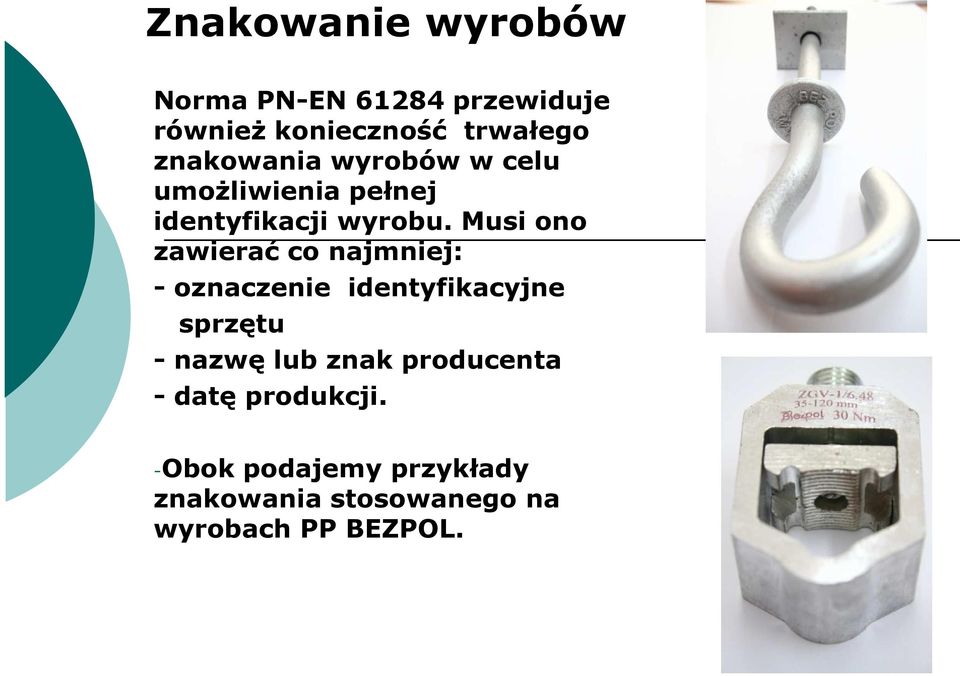 Musi ono zawierać co najmniej: - oznaczenie identyfikacyjne sprzętu - nazwę lub