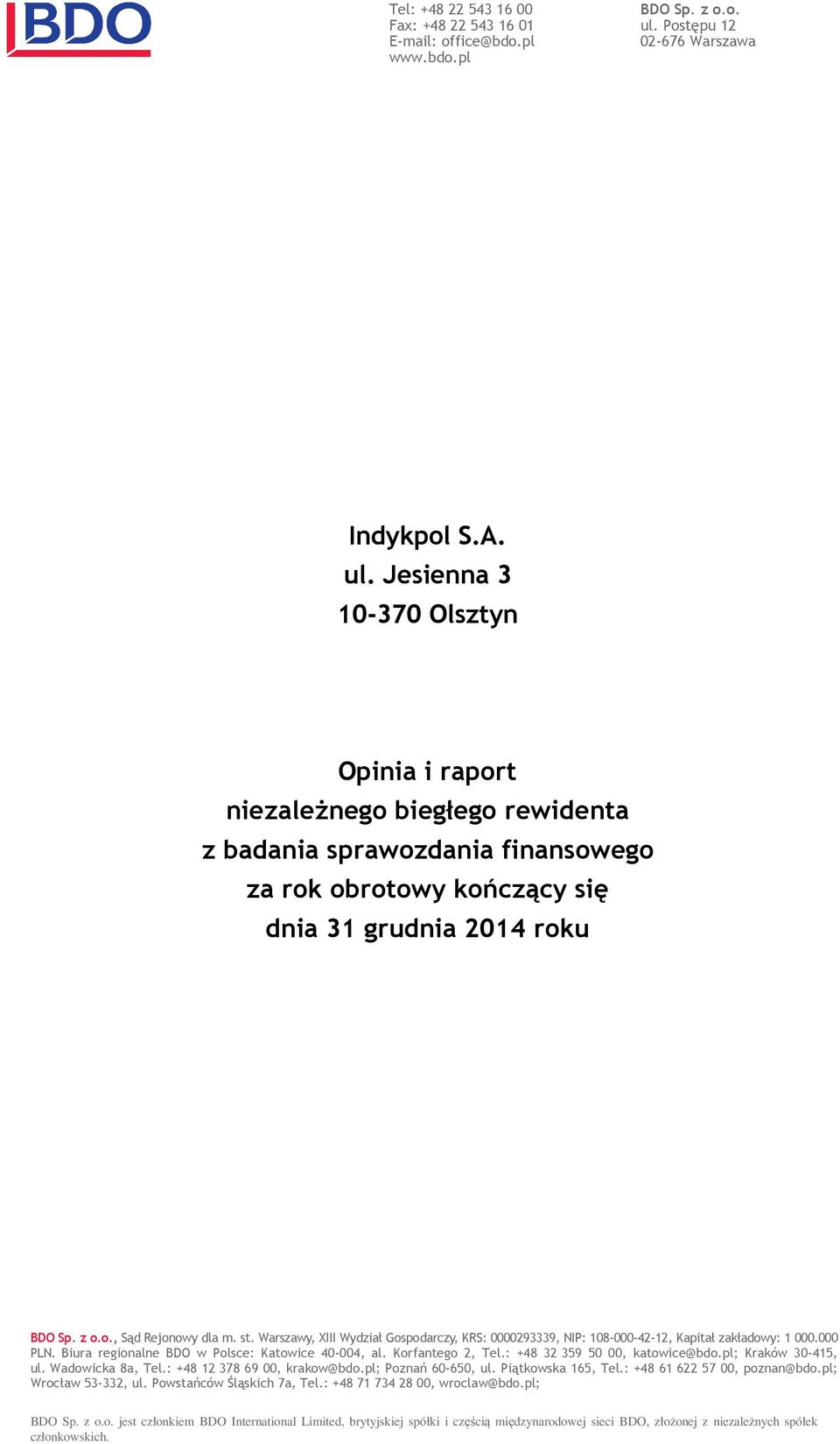 o., Sąd Rejonowy dla m. st. Warszawy, XIII Wydział Gospodarczy, KRS: 0000293339, NIP: 108-000-42-12, Kapitał zakładowy: 1 000.000 PLN. Biura regionalne BDO w Polsce: Katowice 40-004, al.