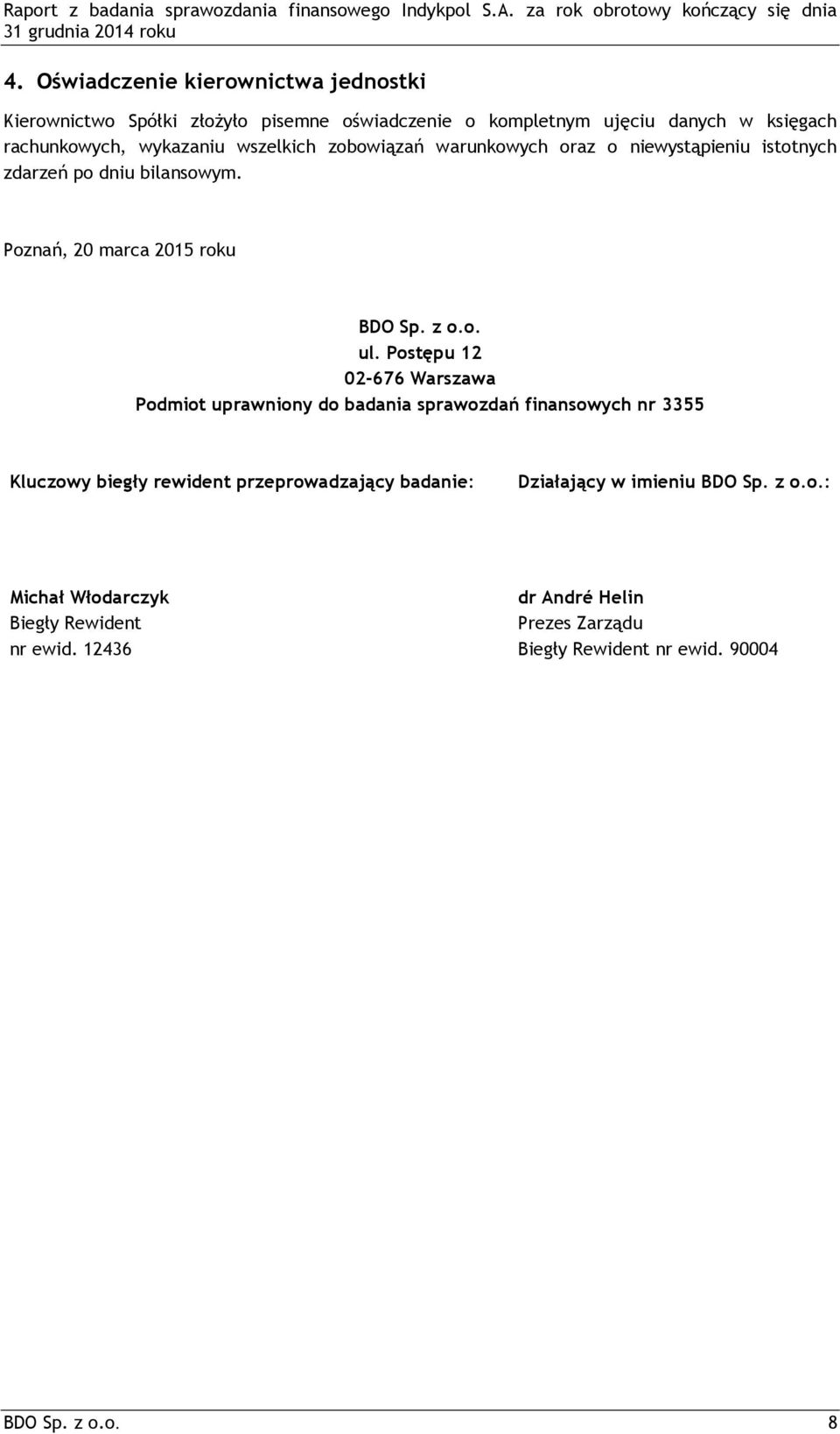 Postępu 12 02-676 Warszawa Podmiot uprawniony do badania sprawozdań finansowych nr 3355 Kluczowy biegły rewident przeprowadzający badanie: