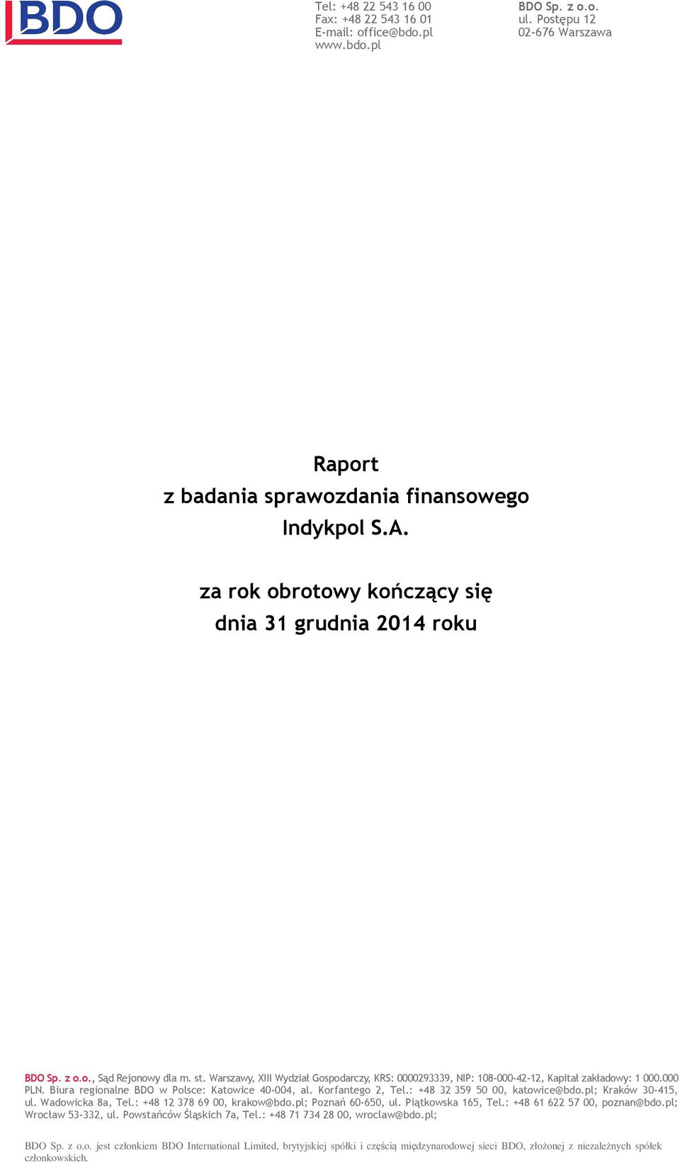 Biura regionalne BDO w Polsce: Katowice 40-004, al. Korfantego 2, Tel.: +48 32 359 50 00, katowice@bdo.pl; Kraków 30-415, ul. Wadowicka 8a, Tel.: +48 12 378 69 00, krakow@bdo.pl; Poznań 60-650, ul.