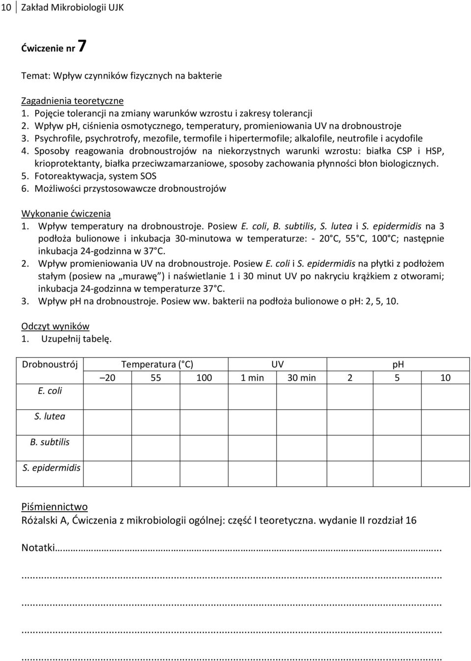 Sposoby reagowania drobnoustrojów na niekorzystnych warunki wzrostu: białka CSP i HSP, krioprotektanty, białka przeciwzamarzaniowe, sposoby zachowania płynności błon biologicznych. 5.