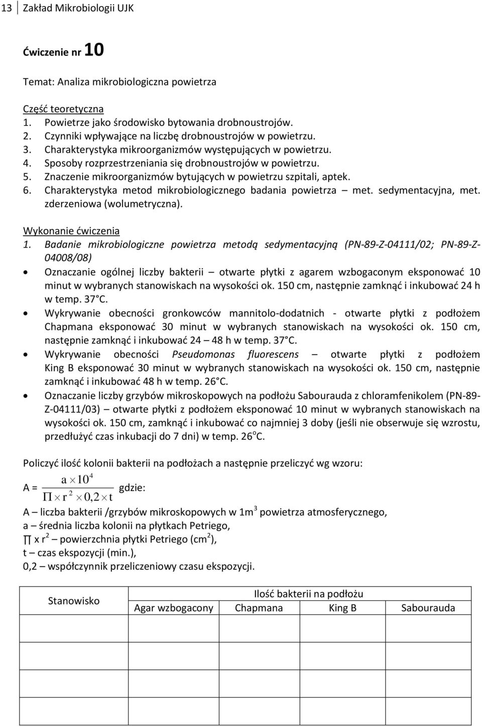 Znaczenie mikroorganizmów bytujących w powietrzu szpitali, aptek. 6. Charakterystyka metod mikrobiologicznego badania powietrza met. sedymentacyjna, met. zderzeniowa (wolumetryczna). 1.