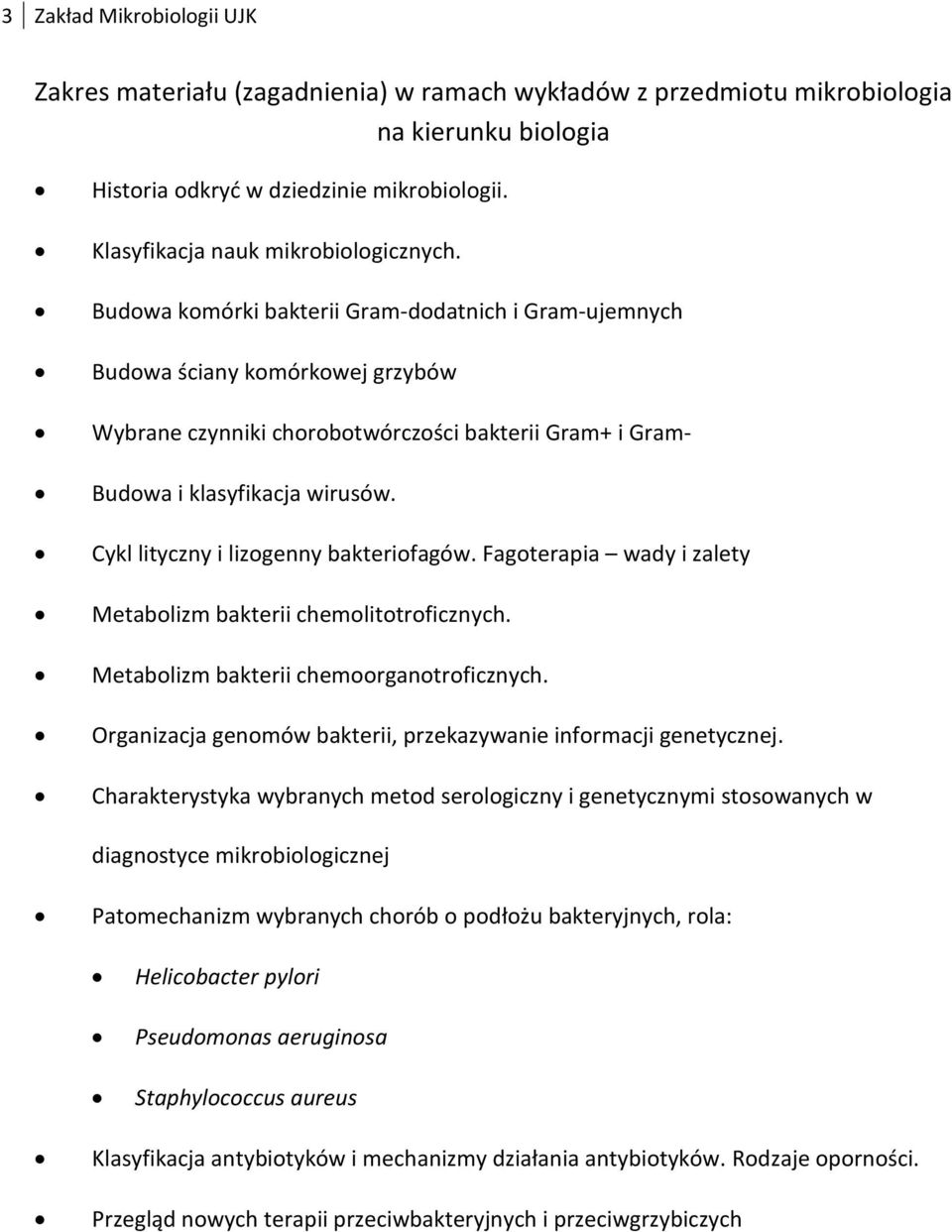 Budowa komórki bakterii Gram-dodatnich i Gram-ujemnych Budowa ściany komórkowej grzybów Wybrane czynniki chorobotwórczości bakterii Gram+ i Gram- Budowa i klasyfikacja wirusów.