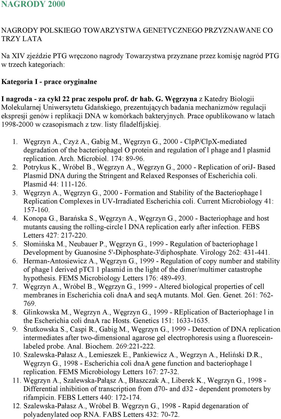 Węgrzyna z Katedry Biologii Molekularnej Uniwersytetu Gdańskiego, prezentujących badania mechanizmów regulacji ekspresji genów i replikacji DNA w komórkach bakteryjnych.