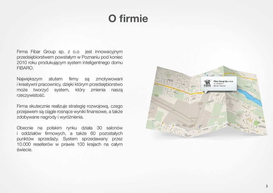 Firma skutecznie realizuje strategię rozwojową, czego przejawem są ciągle rosnące wyniki finansowe, a także zdobywane nagrody i wyróżnienia.