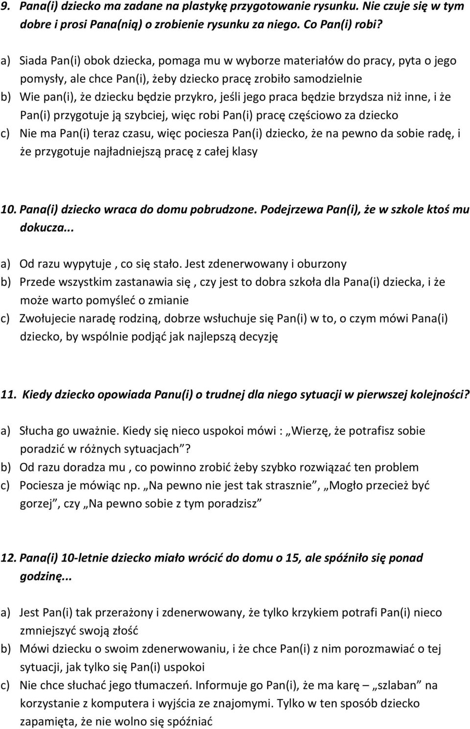 praca będzie brzydsza niż inne, i że Pan(i) przygotuje ją szybciej, więc robi Pan(i) pracę częściowo za dziecko c) Nie ma Pan(i) teraz czasu, więc pociesza Pan(i) dziecko, że na pewno da sobie radę,