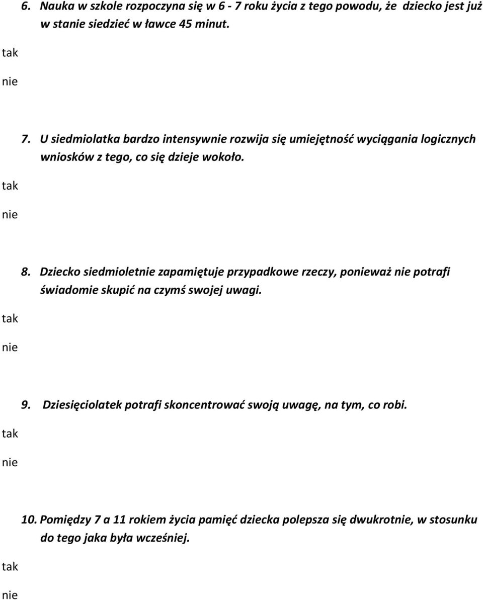 Dziecko siedmiolet zapamiętuje przypadkowe rzeczy, poważ potrafi świadomie skupić na czymś swojej uwagi. 9.