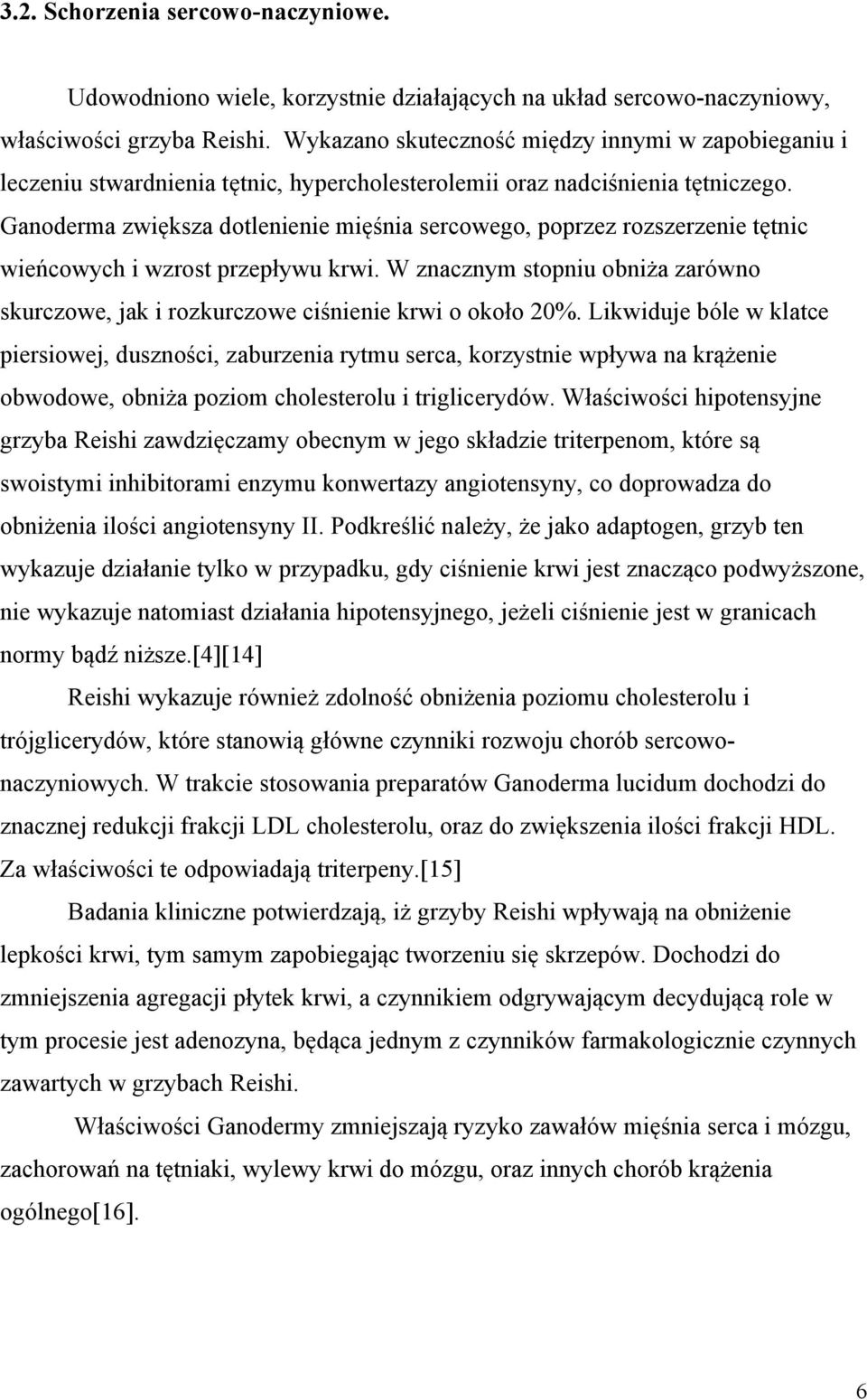 Ganoderma zwiększa dotlenienie mięśnia sercowego, poprzez rozszerzenie tętnic wieńcowych i wzrost przepływu krwi.