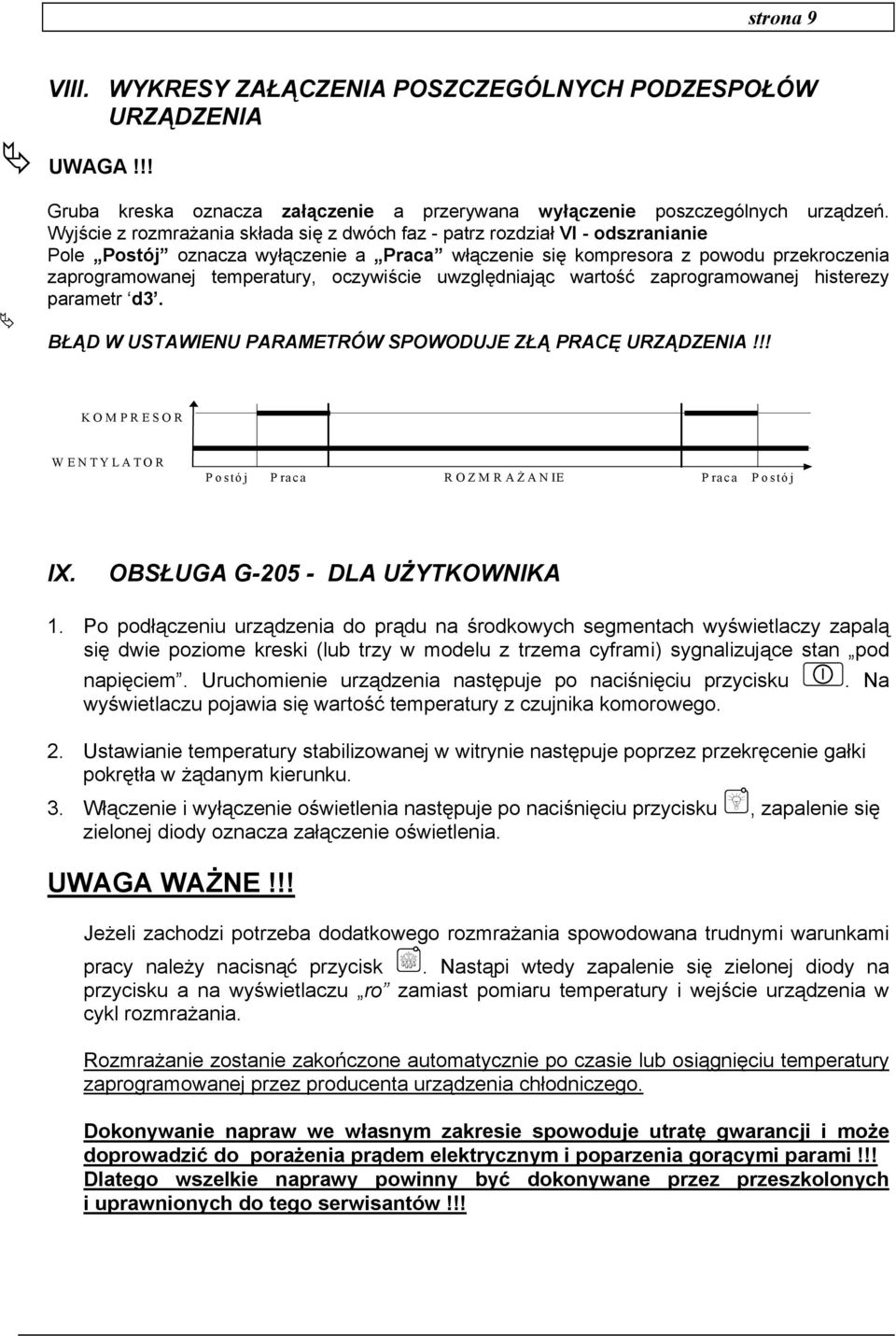 oczywiście uwzględniając wartość zaprogramowanej histerezy parametr d3. BŁĄD W USTAWIENU PARAMETRÓW SPOWODUJE ZŁĄ PRACĘ URZĄDZENIA!