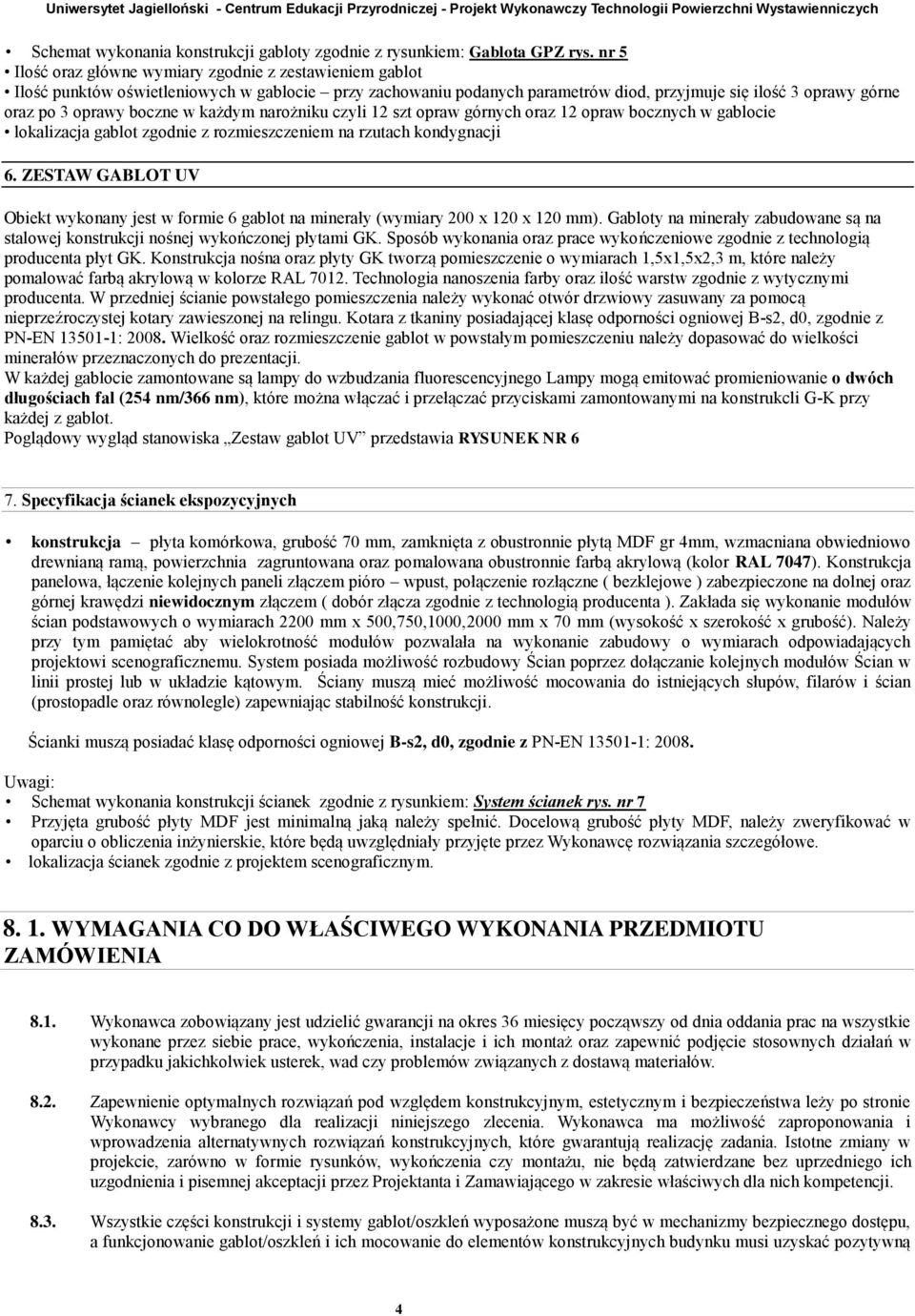 boczne w każdym narożniku czyli 12 szt opraw górnych oraz 12 opraw bocznych w gablocie lokalizacja gablot zgodnie z rozmieszczeniem na rzutach kondygnacji 6.