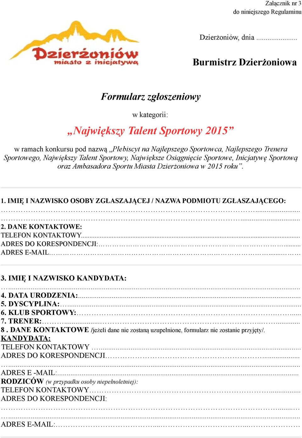 Największy Talent Sportowy, Największe Osiągnięcie Sportowe, Inicjatywę Sportową oraz Ambasadora Sportu Miasta Dzierżoniowa w 2015 roku. 1.