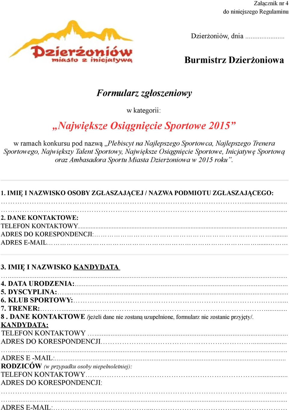 Największy Talent Sportowy, Największe Osiągnięcie Sportowe, Inicjatywę Sportową oraz Ambasadora Sportu Miasta Dzierżoniowa w 2015 roku. 1.