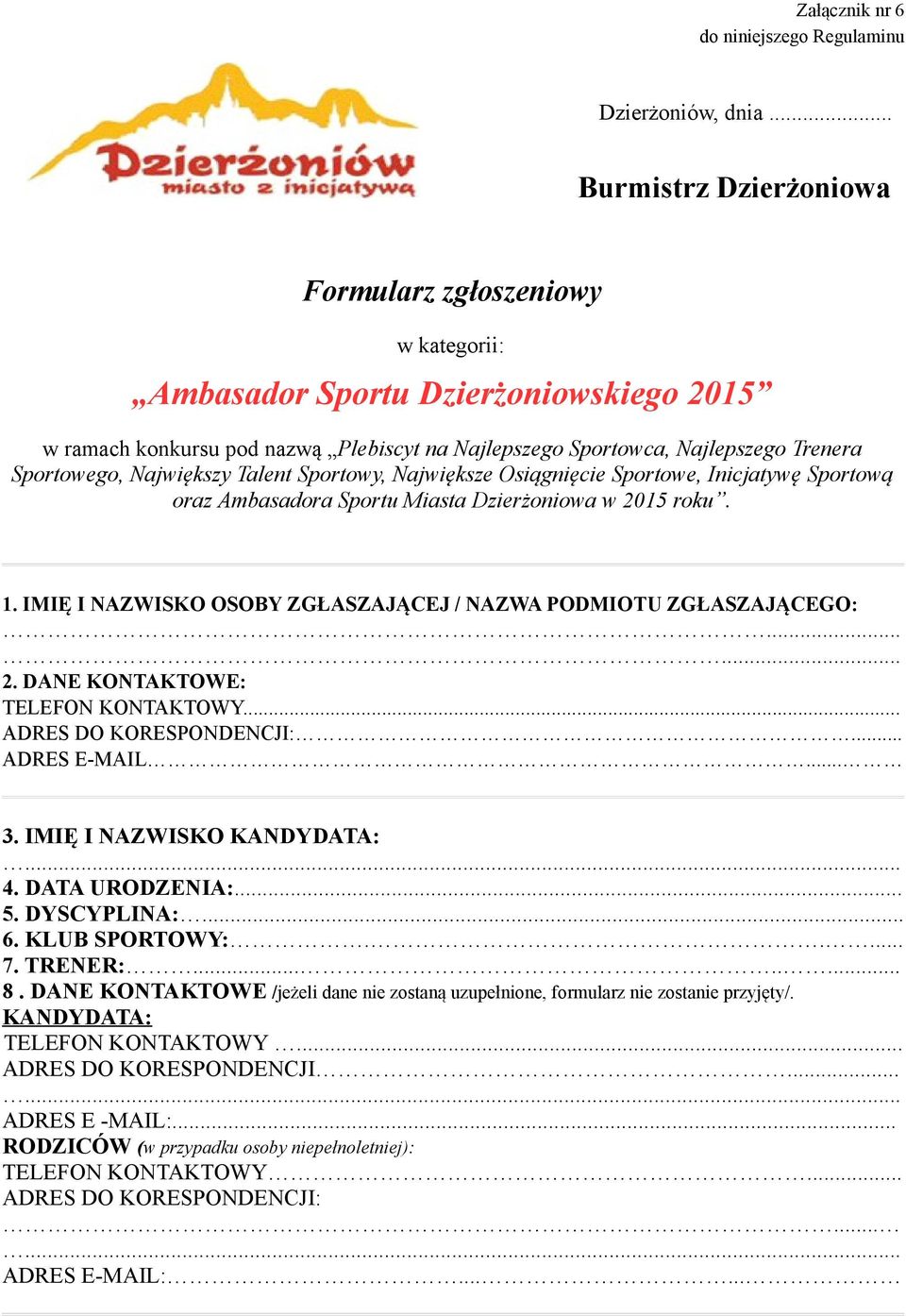 Największy Talent Sportowy, Największe Osiągnięcie Sportowe, Inicjatywę Sportową oraz Ambasadora Sportu Miasta Dzierżoniowa w 2015 roku. 1.