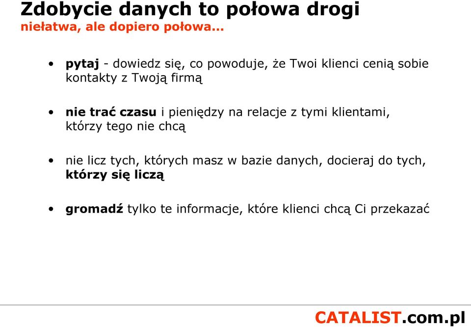 trać czasu i pieniędzy na relacje z tymi klientami, którzy tego nie chcą nie licz tych,