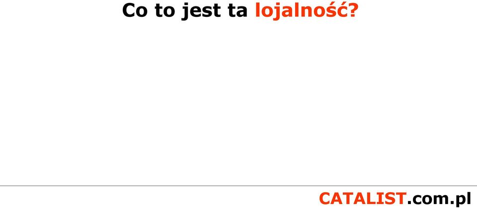 lojalność?