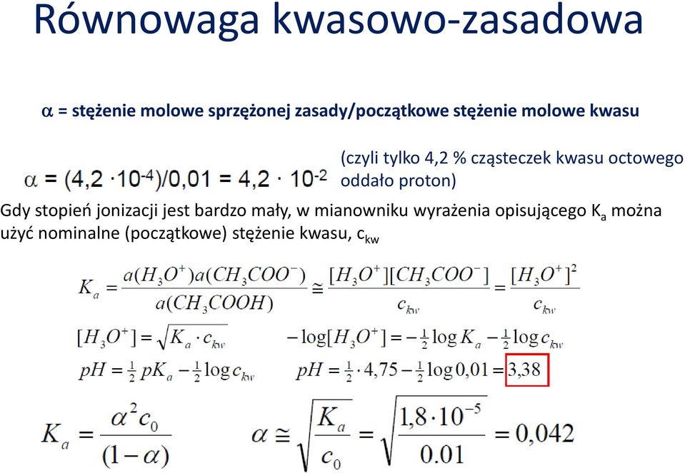 Gdy stopień jonizacji jest bardzo mały, w mianowniku wyrażenia