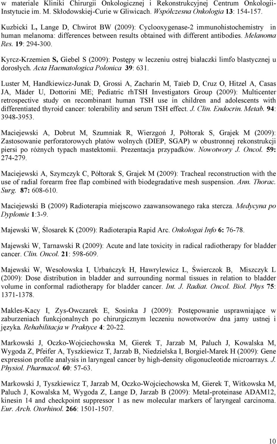 Kyrcz-Krzemien S, Giebel S (2009): Postępy w leczeniu ostrej białaczki limfo blastycznej u dorosłych. Acta Haematologica Polonica 39: 631.