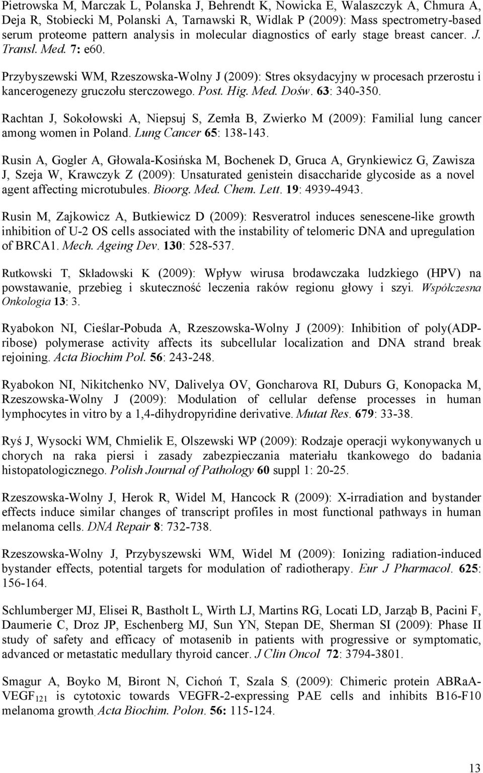 Przybyszewski WM, Rzeszowska-Wolny J (2009): Stres oksydacyjny w procesach przerostu i kancerogenezy gruczołu sterczowego. Post. Hig. Med. Dośw. 63: 340-350.