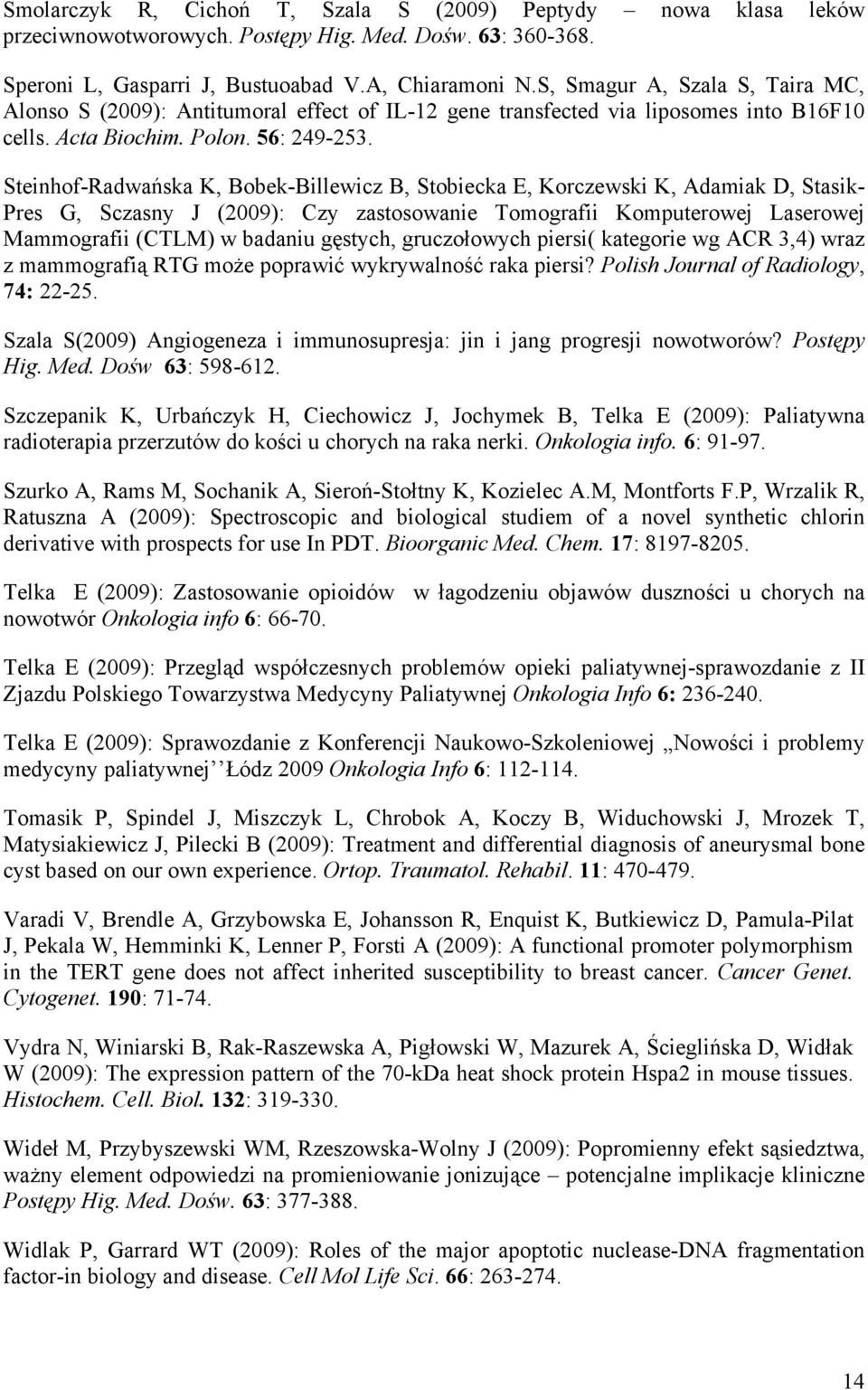Steinhof-Radwańska K, Bobek-Billewicz B, Stobiecka E, Korczewski K, Adamiak D, Stasik- Pres G, Sczasny J (2009): Czy zastosowanie Tomografii Komputerowej Laserowej Mammografii (CTLM) w badaniu
