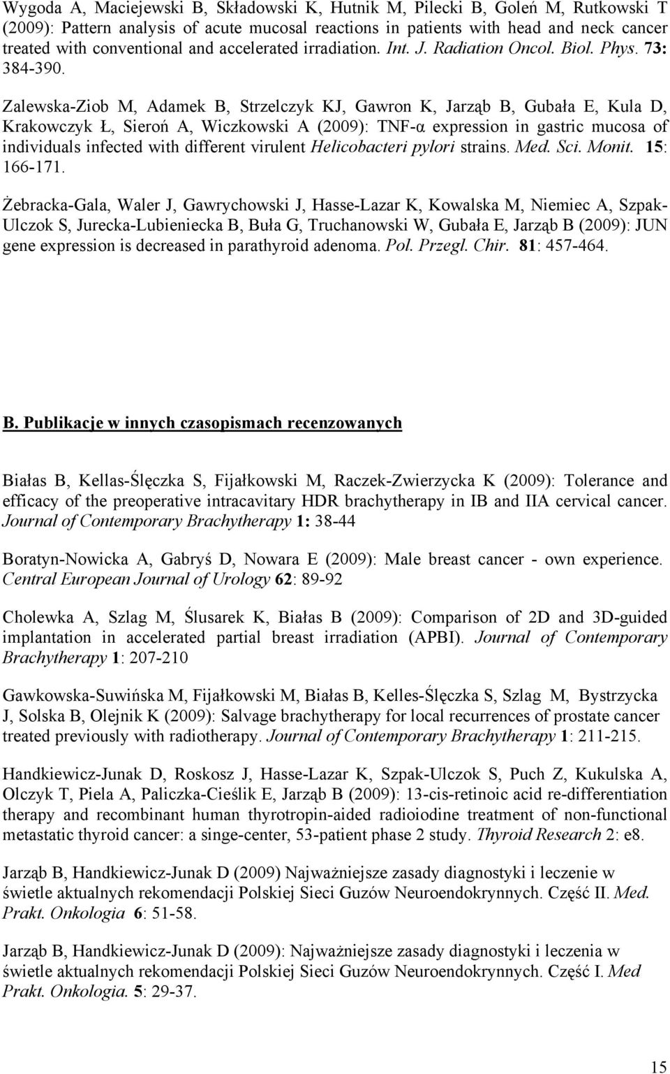 Zalewska-Ziob M, Adamek B, Strzelczyk KJ, Gawron K, Jarząb B, Gubała E, Kula D, Krakowczyk Ł, Sieroń A, Wiczkowski A (2009): TNF-α expression in gastric mucosa of individuals infected with different