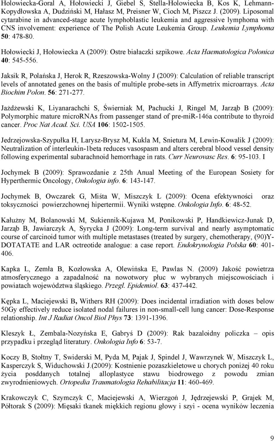 Hołowiecki J, Hołowiecka A (2009): Ostre białaczki szpikowe. Acta Haematologica Polonica 40: 545-556.