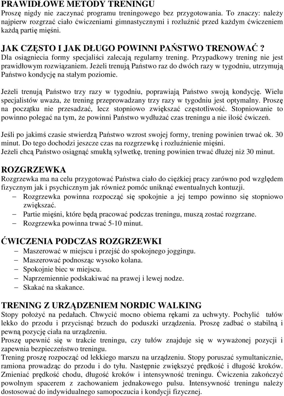 Dla osiągniecia formy specjaliści zalecają regularny trening. Przypadkowy trening nie jest prawidłowym rozwiązaniem.