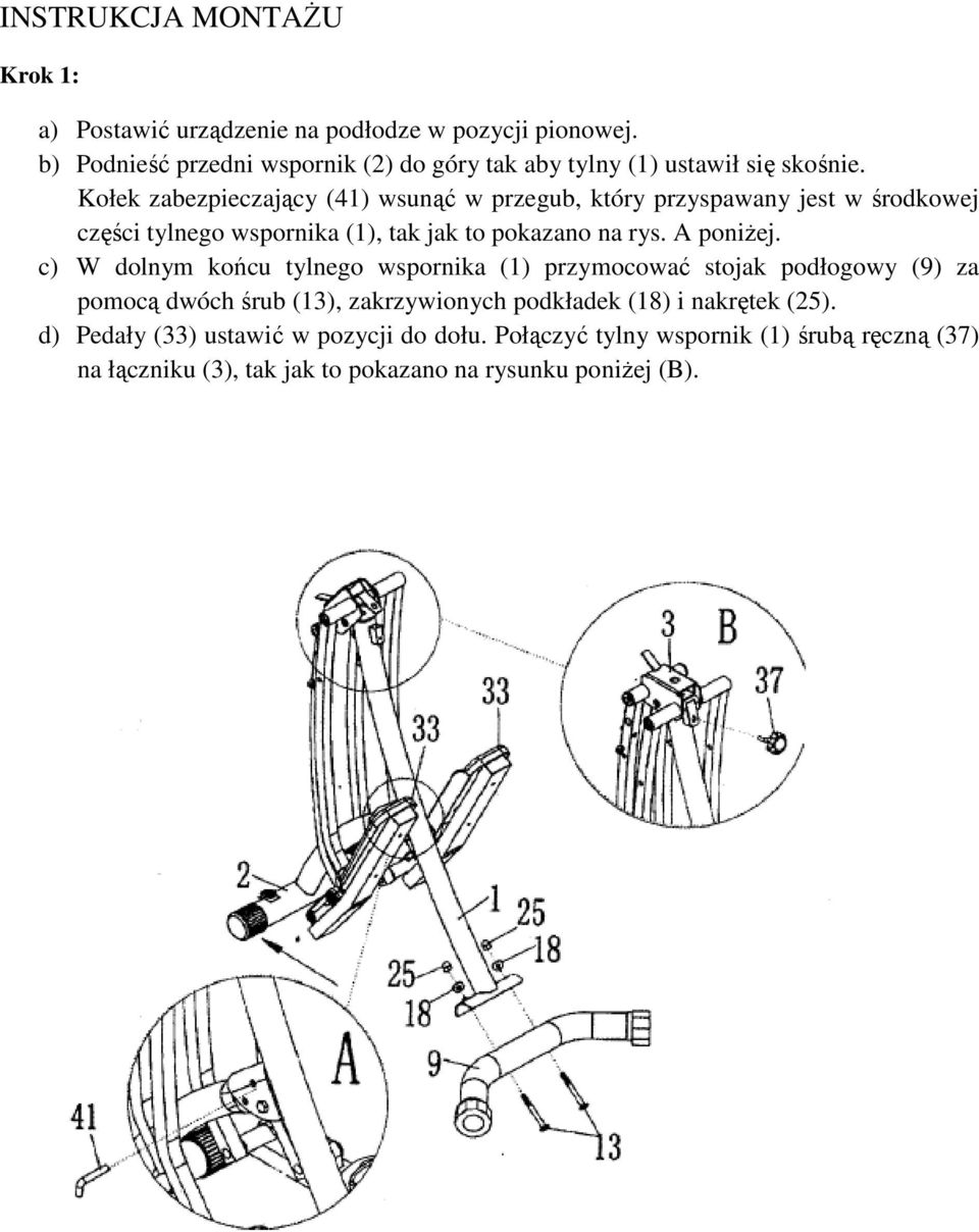 Kołek zabezpieczający (41) wsunąć w przegub, który przyspawany jest w środkowej części tylnego wspornika (1), tak jak to pokazano na rys. A poniżej.