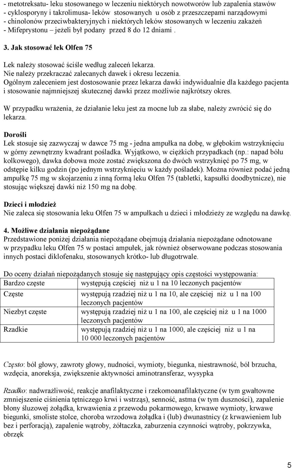 Jak stosować lek Olfen 75 Lek należy stosować ściśle według zaleceń lekarza. Nie należy przekraczać zalecanych dawek i okresu leczenia.