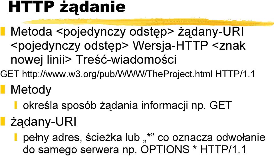 org/pub/www/theproject.html HTTP/1.1 Metody określa sposób żądania informacji np.