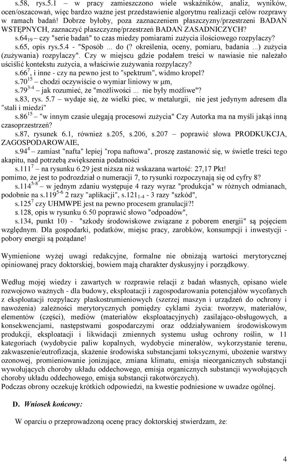 64 19 czy "serie badań" to czas miedzy pomiarami zużycia ilościowego rozpylaczy? s.65, opis rys.5.4 - "Sposób... do (? określenia, oceny, pomiaru, badania...) zużycia (zużywania) rozpylaczy".