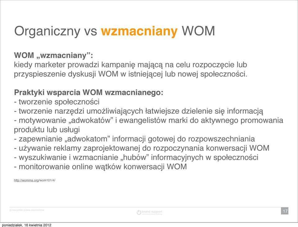 Praktyki wsparcia WOM wzmacnianego: - tworzenie społeczności - tworzenie narzędzi umożliwiających łatwiejsze dzielenie się informacją - motywowanie adwokatów i