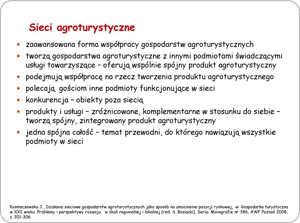 zróżnicowane, komplementarne w stosunku do siebie tworzą spójny, zintegrowany produkt agroturystyczny jedna spójna całość temat przewodni, do którego nawiązują wszystkie podmioty w sieci Kosmaczewska