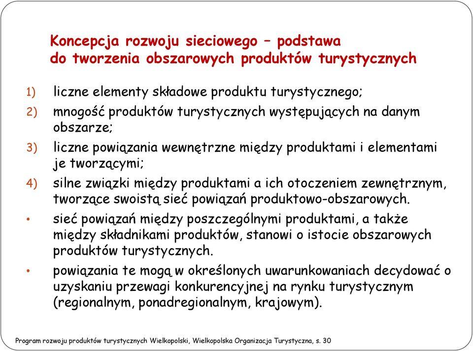 produktowo-obszarowych. sieć powiązań między poszczególnymi produktami, a także między składnikami produktów, stanowi o istocie obszarowych produktów turystycznych.