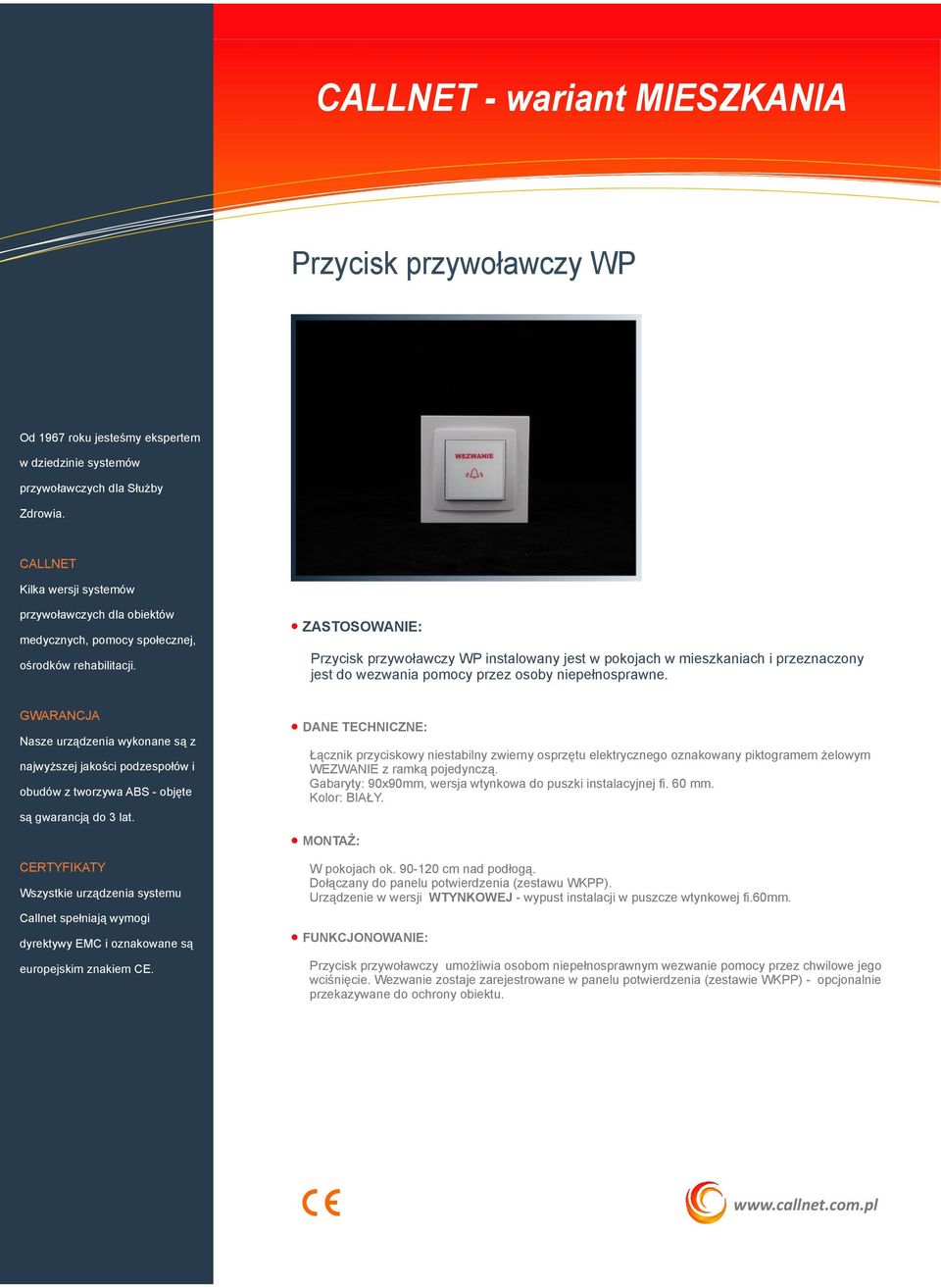 60 mm. Kolor: BIAŁY. W pokojach ok. 90-120 cm nad podłogą. Dołączany do panelu potwierdzenia (zestawu WKPP). Urządzenie w wersji WTYNKOWEJ - wypust instalacji w puszcze wtynkowej fi.60mm.