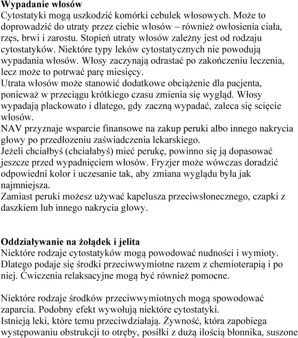 Włosy zaczynają odrastać po zakończeniu leczenia, lecz może to potrwać parę miesięcy.