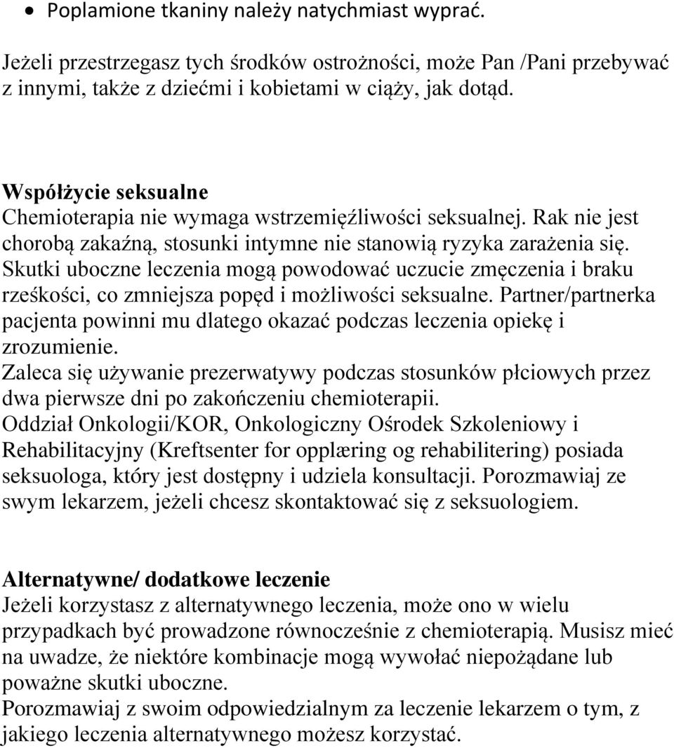 Skutki uboczne leczenia mogą powodować uczucie zmęczenia i braku rześkości, co zmniejsza popęd i możliwości seksualne.