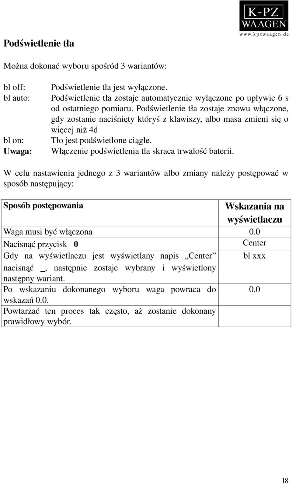 Podświetlenie tła zostaje znowu włączone, gdy zostanie naciśnięty któryś z klawiszy, albo masa zmieni się o więcej niż 4d Tło jest podświetlone ciągle.