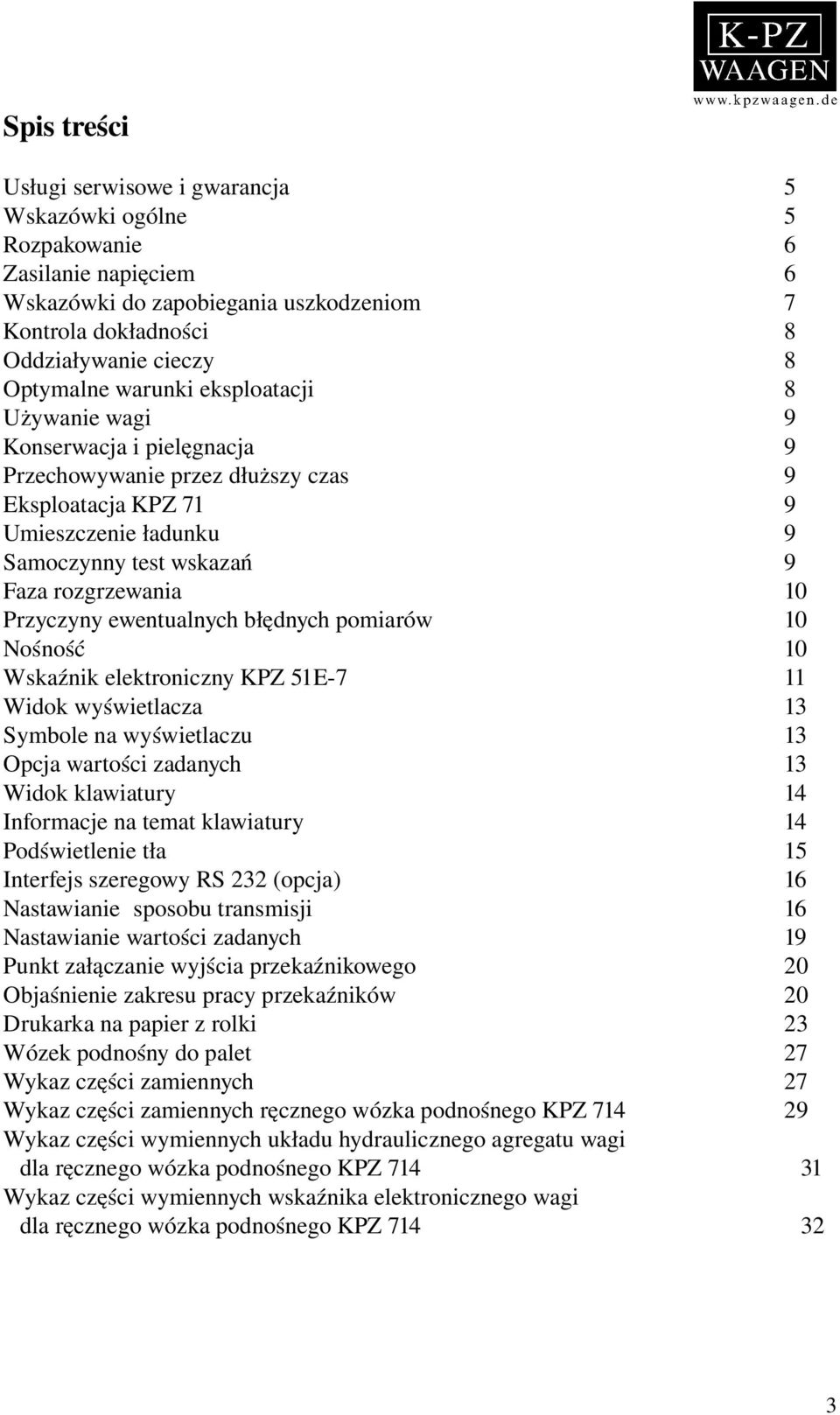 Przyczyny ewentualnych błędnych pomiarów 10 Nośność 10 Wskaźnik elektroniczny KPZ 51E 7 11 Widok wyświetlacza 13 Symbole na wyświetlaczu 13 Opcja wartości zadanych 13 Widok klawiatury 14 Informacje