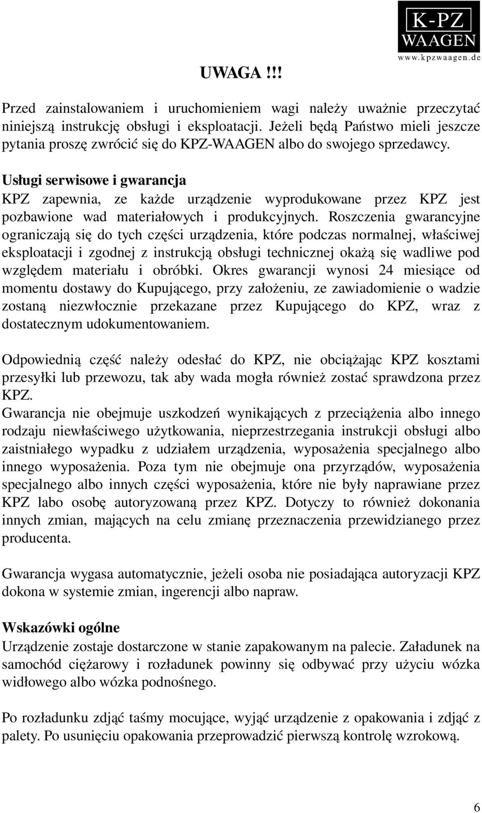 Usługi serwisowe i gwarancja KPZ zapewnia, ze każde urządzenie wyprodukowane przez KPZ jest pozbawione wad materiałowych i produkcyjnych.