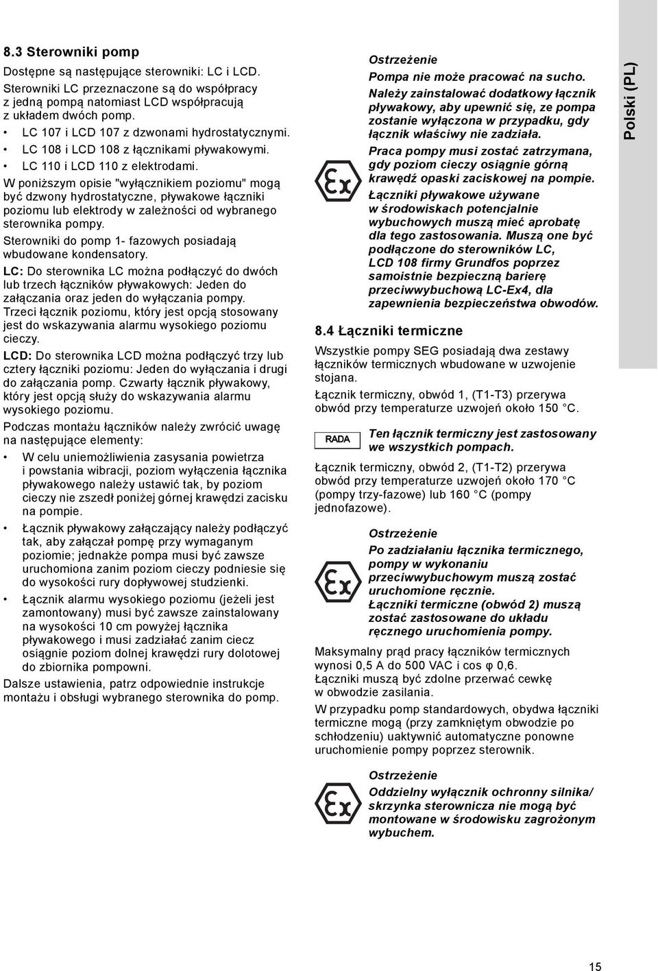 W poniższym opisie "wyłącznikiem poziomu" mogą być dzwony hydrostatyczne, pływakowe łączniki poziomu lub elektrody w zależności od wybranego sterownika pompy.