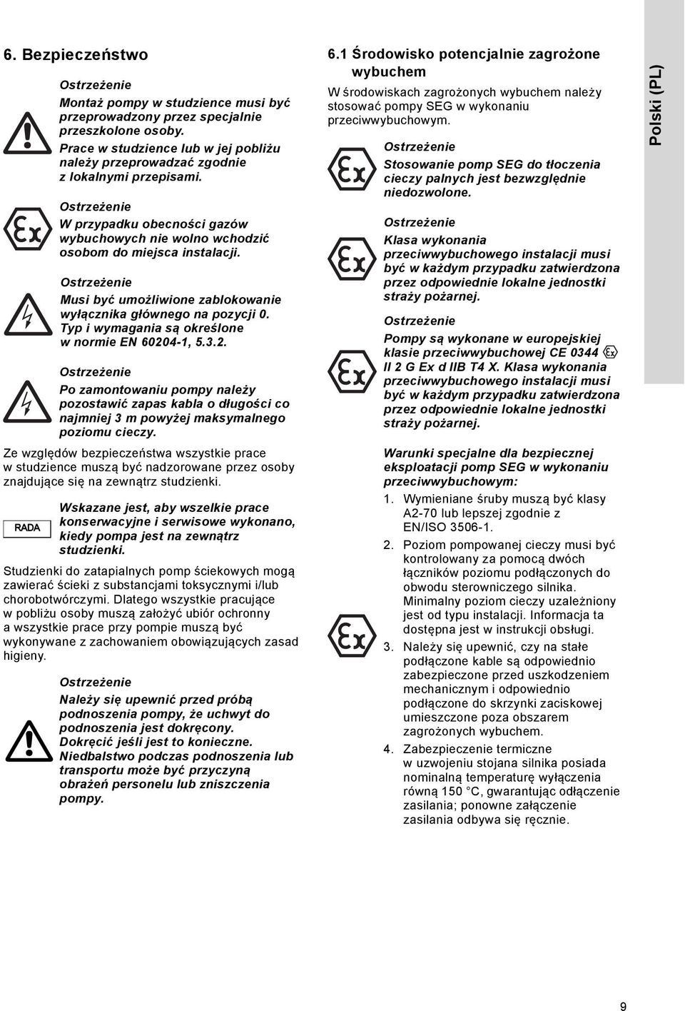 W przypadku obecności gazów wybuchowych nie wolno wchodzić osobom do miejsca instalacji. Musi być umożliwione zablokowanie wyłącznika głównego na pozycji 0.