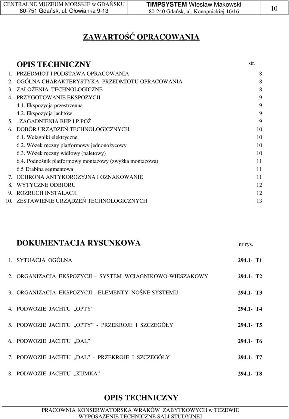 Wózek ręczny widłowy (paletowy) 10 6.4. Podnośnik platformowy montażowy (zwyżka montażowa) 11 6.5 Drabina segmentowa 11 7. OCHRONA ANTYKOROZYJNA I OZNAKOWANIE 11 8. WYTYCZNE ODBIORU 12 9.