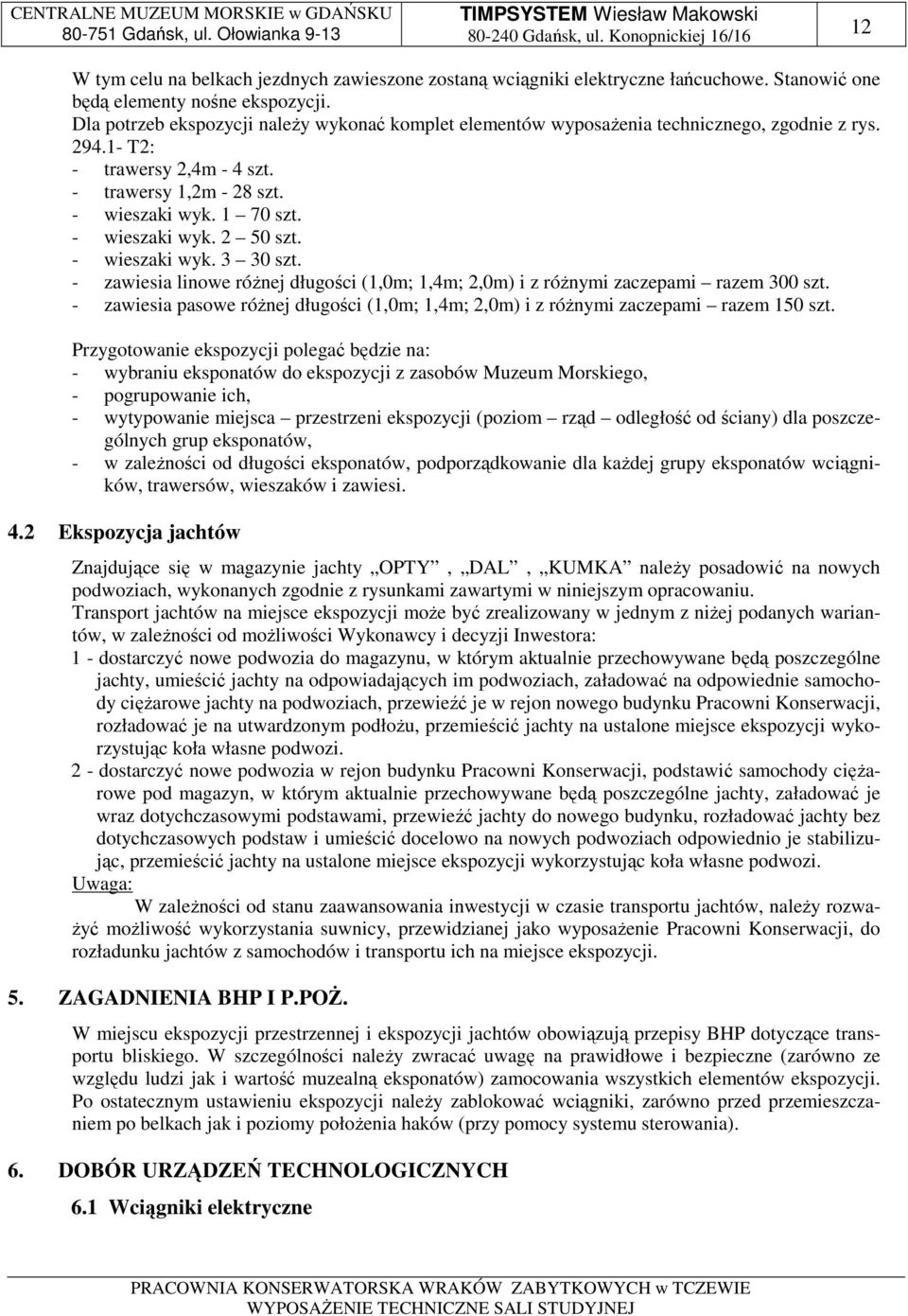 - wieszaki wyk. 3 30 szt. - zawiesia linowe różnej długości (1,0m; 1,4m; 2,0m) i z różnymi zaczepami razem 300 szt.