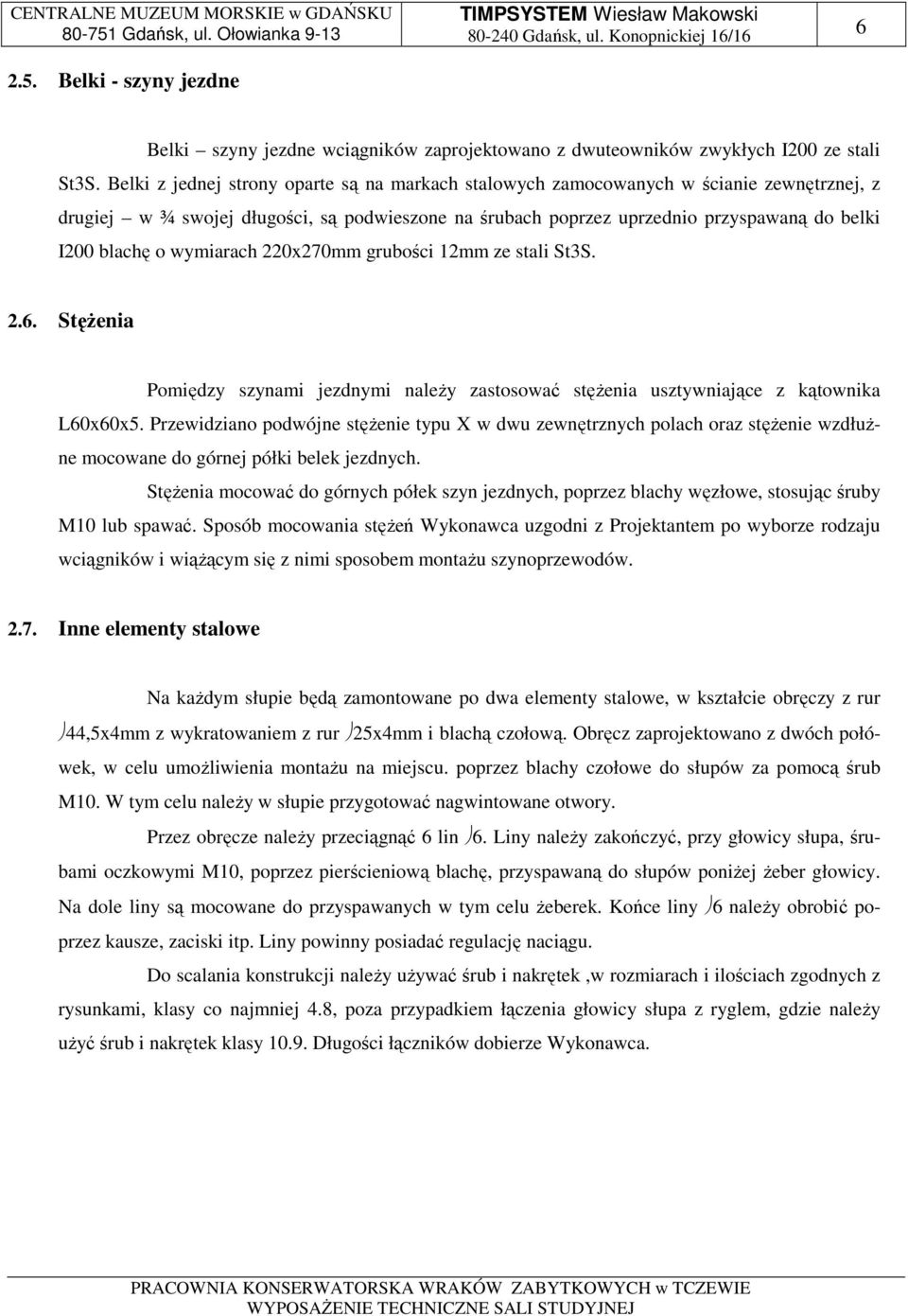 wymiarach 220x270mm grubości 12mm ze stali St3S. 2.6. Stężenia Pomiędzy szynami jezdnymi należy zastosować stężenia usztywniające z kątownika L60x60x5.