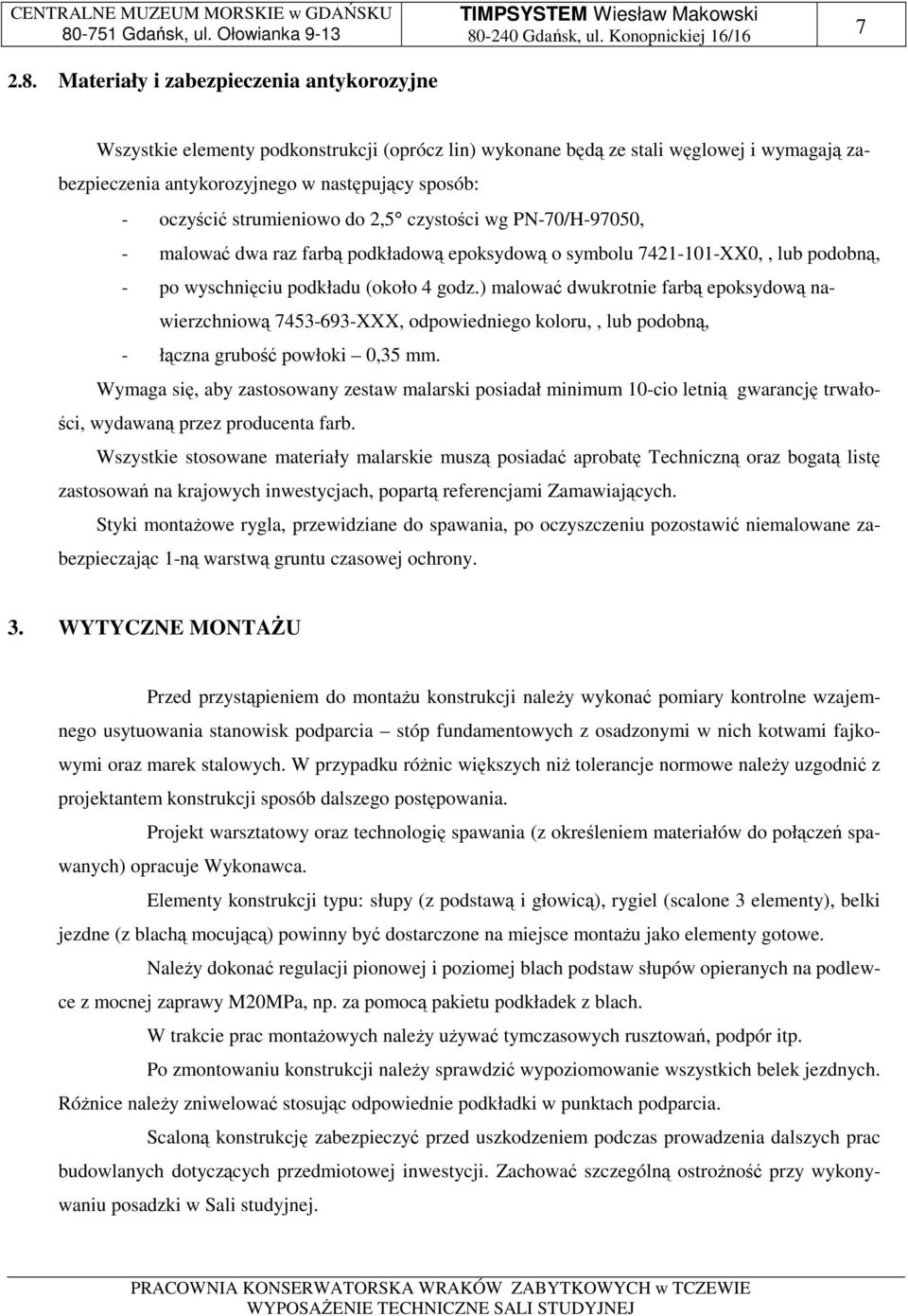 ) malować dwukrotnie farbą epoksydową nawierzchniową 7453-693-XXX, odpowiedniego koloru,, lub podobną, - łączna grubość powłoki 0,35 mm.