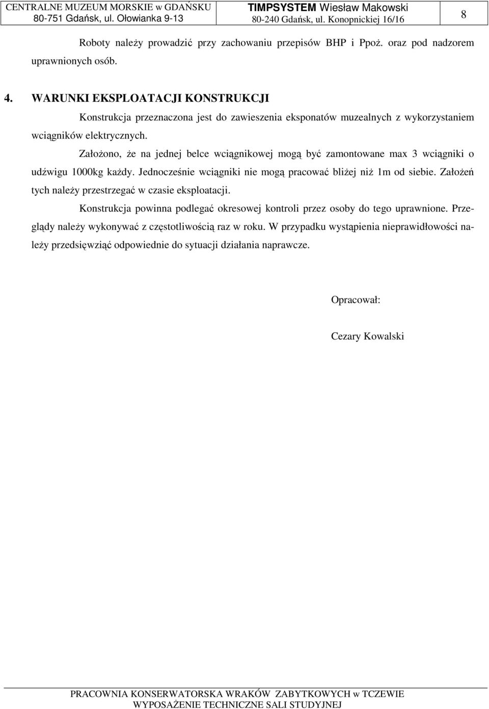 Założono, że na jednej belce wciągnikowej mogą być zamontowane max 3 wciągniki o udźwigu 1000kg każdy. Jednocześnie wciągniki nie mogą pracować bliżej niż 1m od siebie.