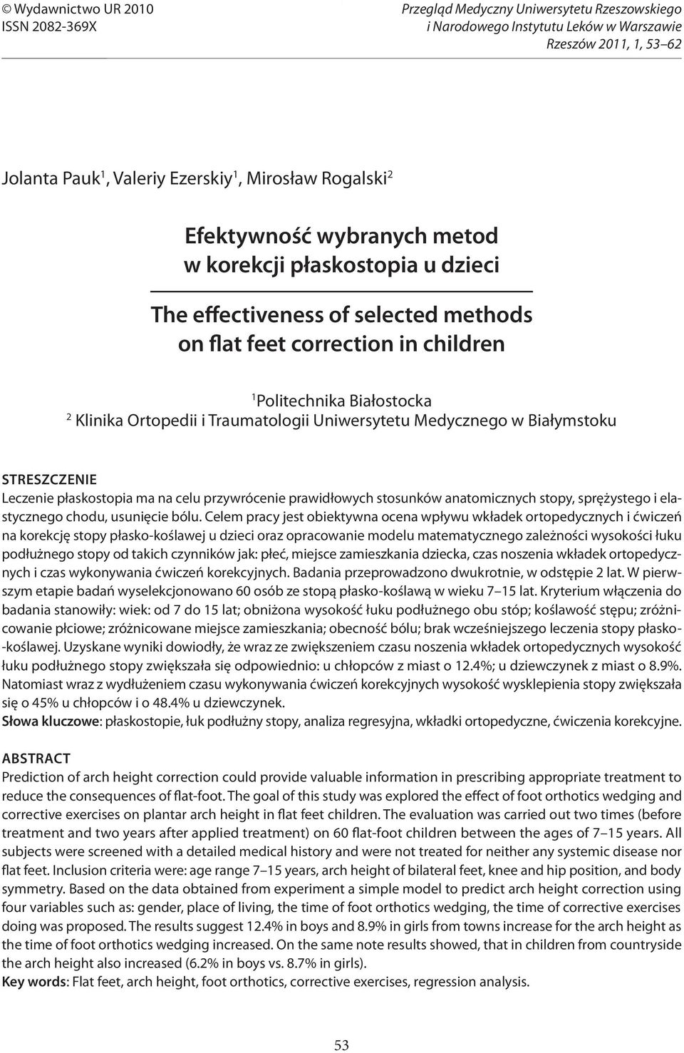 Medycznego w Białymstoku Streszczenie Leczenie płaskostopia ma na celu przywrócenie prawidłowych stosunków anatomicznych stopy, sprężystego i elastycznego chodu, usunięcie bólu.
